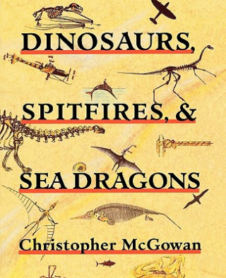 Kniha Dinosaurs, Spitfires, and Sea Dragons Christopher McGowan