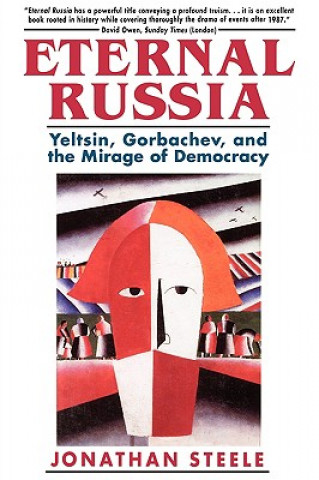 Könyv Eternal Russia - Yeltsin, Gorbachev & the Mirage of Democracy (Cobee) J Steele