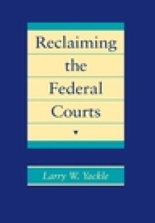 Книга Reclaiming the Federal Courts Larry W. Yackle