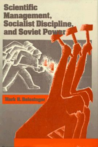 Könyv Scientific Management, Socialist Discipline, and Soviet Power MR Beissinger