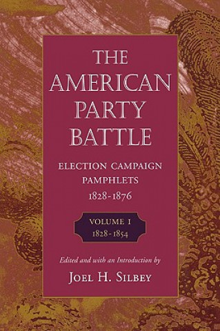 Könyv The American Party Battle: Election Campaign Pamphlets, 1828-1876 Joel H. Silbey