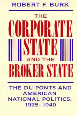 Kniha Corporate State and the Broker State Robert F. Burk