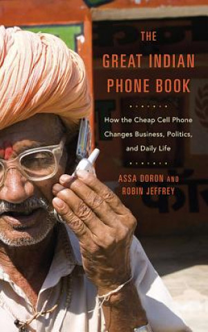 Kniha Great Indian Phone Book - How the Cheap Cell Phone Changes Business, Politics, and Daily Life Robin Jeffrey