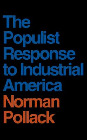 Könyv Populist Response to Industrial America Norman Pollack