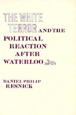 Könyv White Terror and the Political Reaction after Waterloo DP Resnick