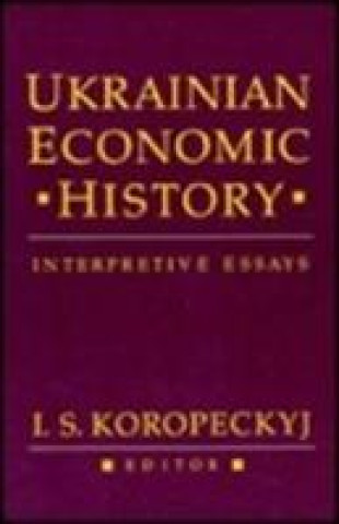 Kniha Ukrainian Economic History - Interpretive Essays (Paper) I.S. Koropeckyj