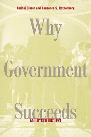 Carte Why Government Succeeds and Why It Fails Lawrence S. Rothenberg