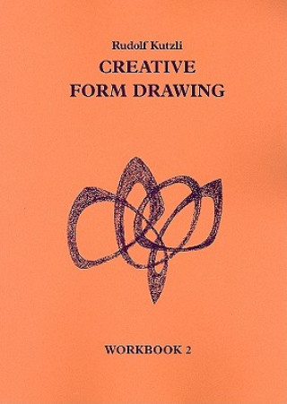 Carte Creative Form Drawing: Workbook 2 Rudolf Kutzli