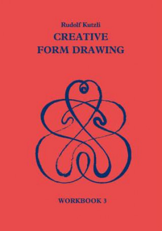 Carte Creative Form Drawing: Workbook 3 Rudolf Kutzli