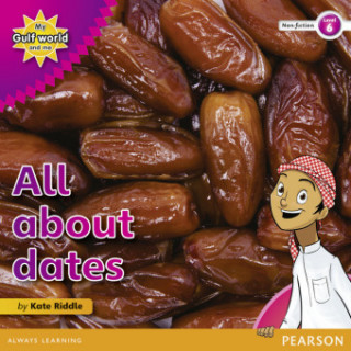 Book My Gulf World and Me Level 6 non-fiction reader: All about dates Kate Riddle