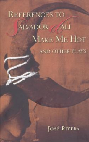 Kniha References to Salvador Dali Make Me Hot and Other Jose Rivera