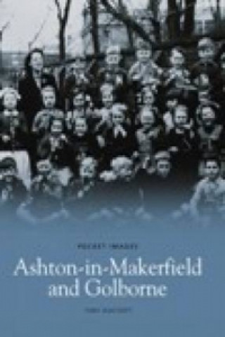 Kniha Ashton-in-Makerfield and Goldborne: Pocket Images Tony Ashcroft