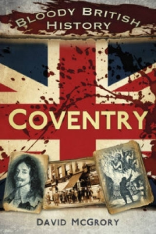 Könyv Bloody British History: Coventry David McGrory