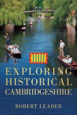 Könyv Exploring Historical Cambridgeshire Robert Leader