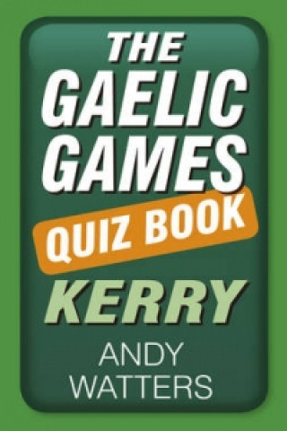 Kniha Gaelic Games Quiz Book: Kerry Andy Watters