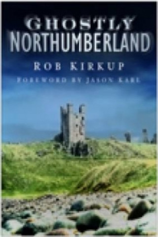 Könyv Ghostly Northumberland Rob Kirkup