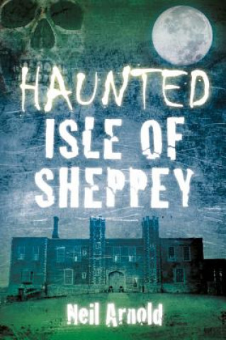 Carte Haunted Isle of Sheppey Neil Arnold