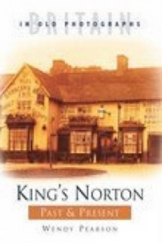 Carte King's Norton Past and Present Wendy Pearson