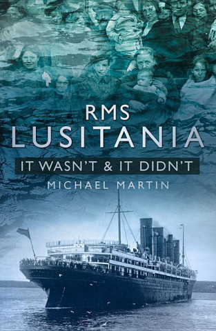 Kniha RMS Lusitania: It Wasn't and It Didn't Michael Martin