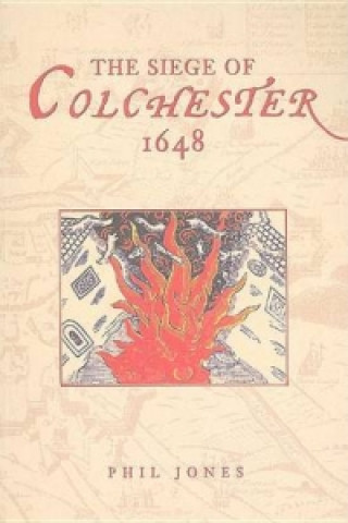 Könyv Siege of Colchester 1648 Phil Jones