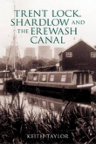 Kniha Trent Lock, Shardlow and the Erewash Canal Keith Taylor