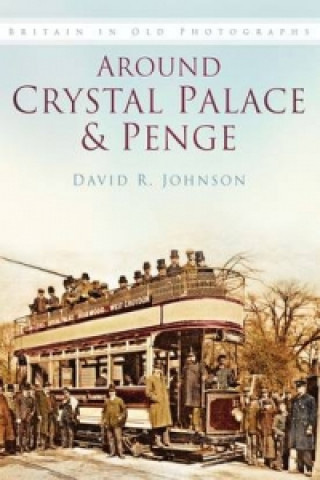 Knjiga Around Crystal Palace and Penge David R. Johnson