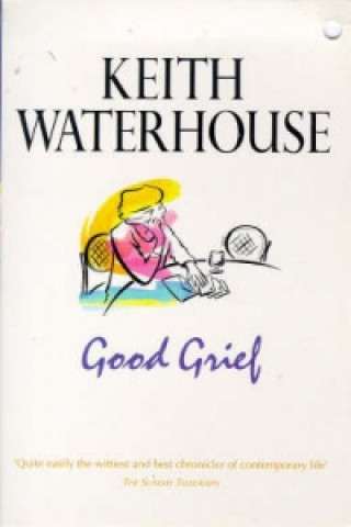 Könyv Good Grief Keith Waterhouse