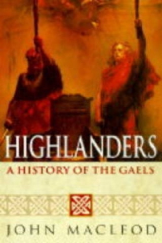 Könyv Highlanders: A History of the Gaels John Macleod