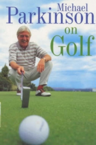 Kniha Michael Parkinson on Golf Michael Parkinson