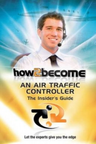 Книга How2Become an Air Traffic Controller: The Insider's Guide Anthony King