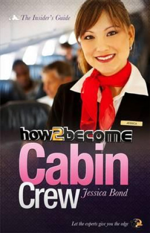 Könyv How to Become Cabin Crew: The Insider's Guide Jessica Bond