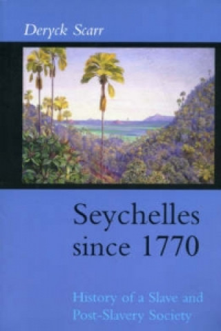 Könyv Seychelles Since 1770 Deryck Scarr