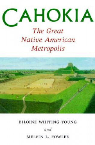 Kniha Cahokia, the Great Native American Metropolis M.L-. Fowler