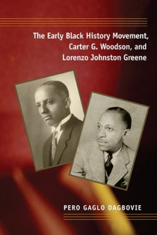 Buch Early Black History Movement, Carter G. Woodson, and Lorenzo Johnston Greene Pero Gaglo Dagbovie