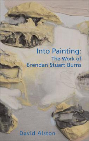 Buch Into Painting: Brendan Stuart Burns David Alston