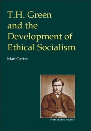 Carte T.H.Green and the Development of Ethical Socialism Matt Carter