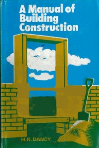 Kniha Manual of Building Construction H. K. Dancy