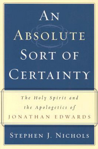 Knjiga ABSOLUTE SORT OF CERTAINTY THE HOLY SPIR STEPHEN J. NICHOLS