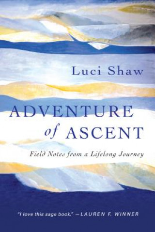 Carte Adventure of Ascent - Field Notes from a Lifelong Journey LUCI SHAW