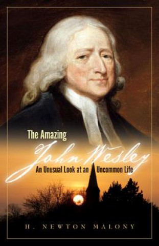 Книга Amazing John Wesley - An Unusual Look at an Uncommon Life JR. H. NEWTO MALONY