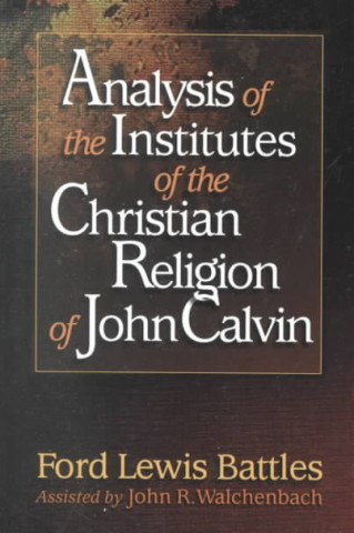 Kniha Analysis of the Institutes of the Christian Rel Battles F