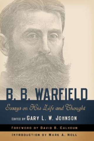 Książka B. B. Warfield: Essays on His Life and Thought Gary L W Johnson