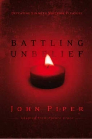 Kniha Battling Unbelief John Piper