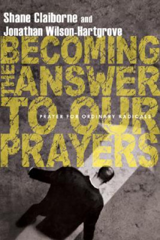 Książka Becoming the Answer to Our Prayers - Prayer for Ordinary Radicals SHANE CLAIBORNE