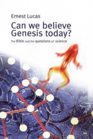 Carte Can we believe Genesis today? Ernest Lucas