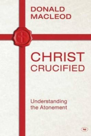 Knjiga Christ Crucified Donald Macleod