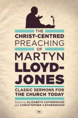 Carte Christ-Centred Preaching of Martyn Lloyd-Jones Martyn Lloyd-Jones