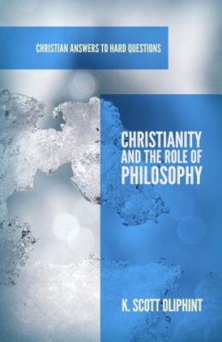 Könyv Christianity and the Role of Philosophy K. SCOTT OLIPHINT