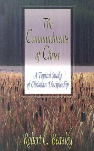 Könyv Commandments of Christ Robert C Beasley