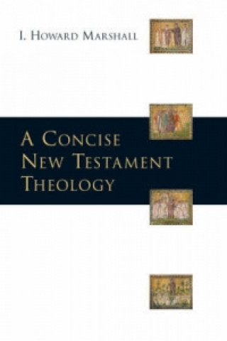 Carte Concise New Testament theology I. Howard Marshall